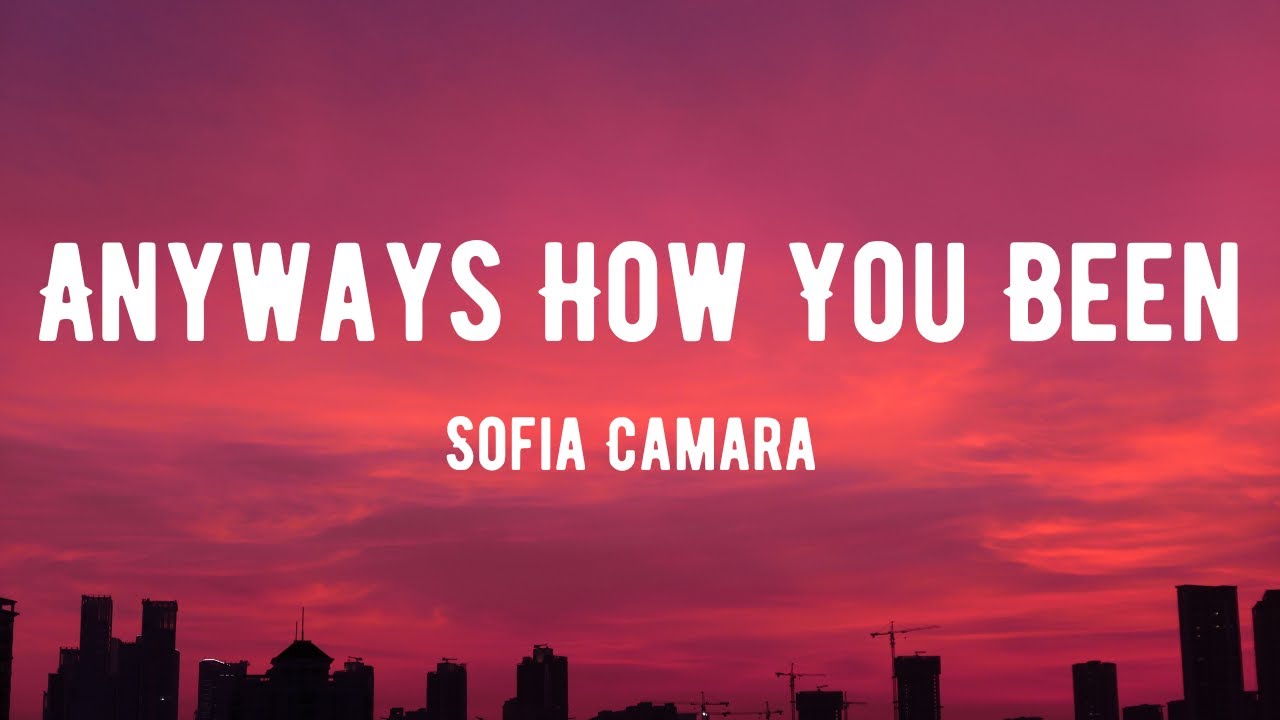Sofia Camara - Anyways How You Been? (Lyrics)