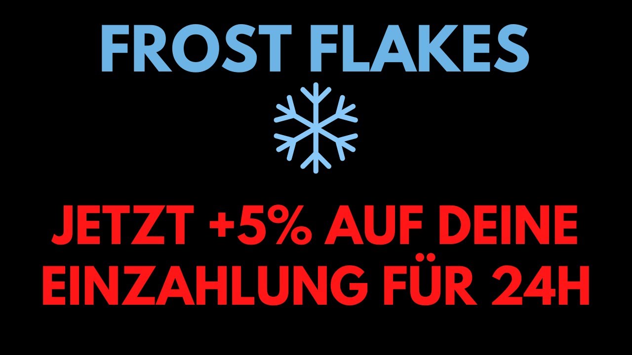 5% BONUS AUF DEINE EINZAHLUNG F&Uuml;R 24H - FROST FLAKES | 2022 (Deutsch)