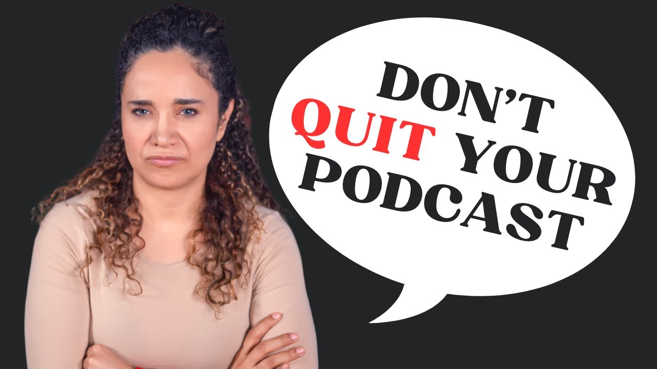 Don’t Quit Your Podcast. Do this instead!