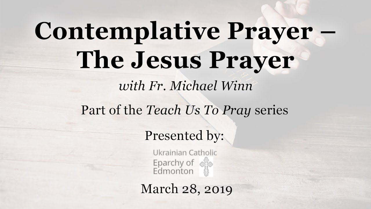 Contemplative Prayer - The Jesus Prayer &ndash; Teach Us To Pray Series