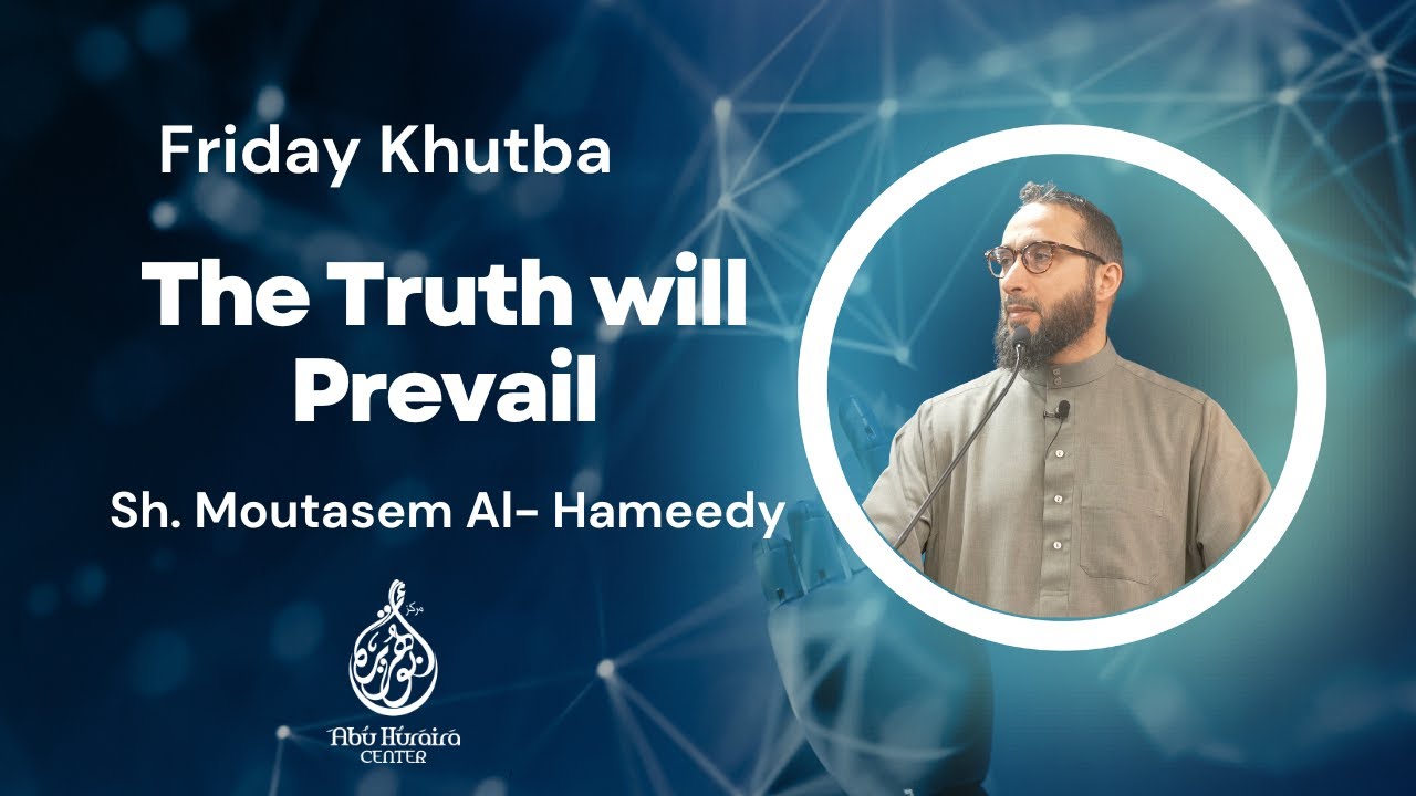 Friday Khutba |The Truth will Prevail | Sh. Moutasem Al- Hameedy
