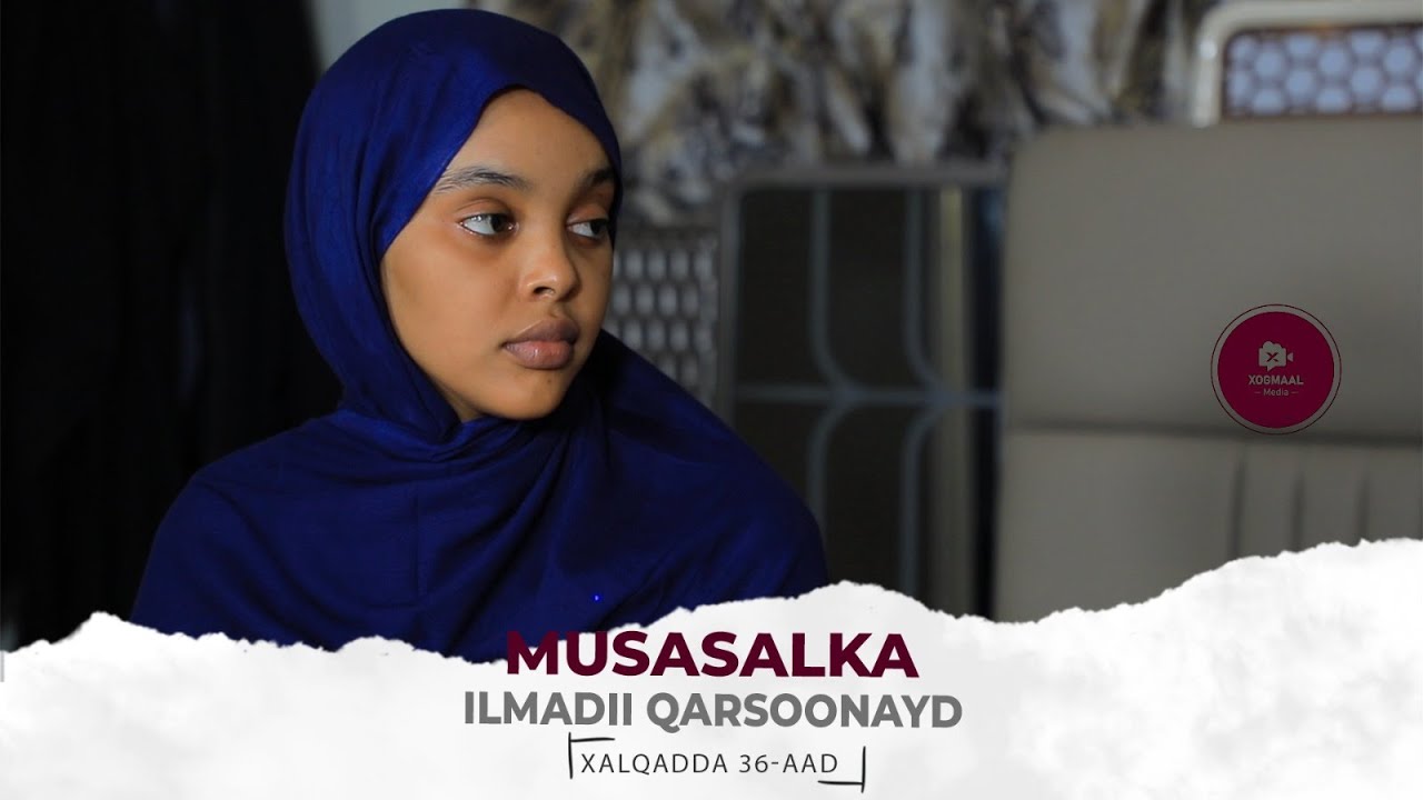 MUSASALKA ILMADII QARSOONAYD � XALQADDA 36 AAD