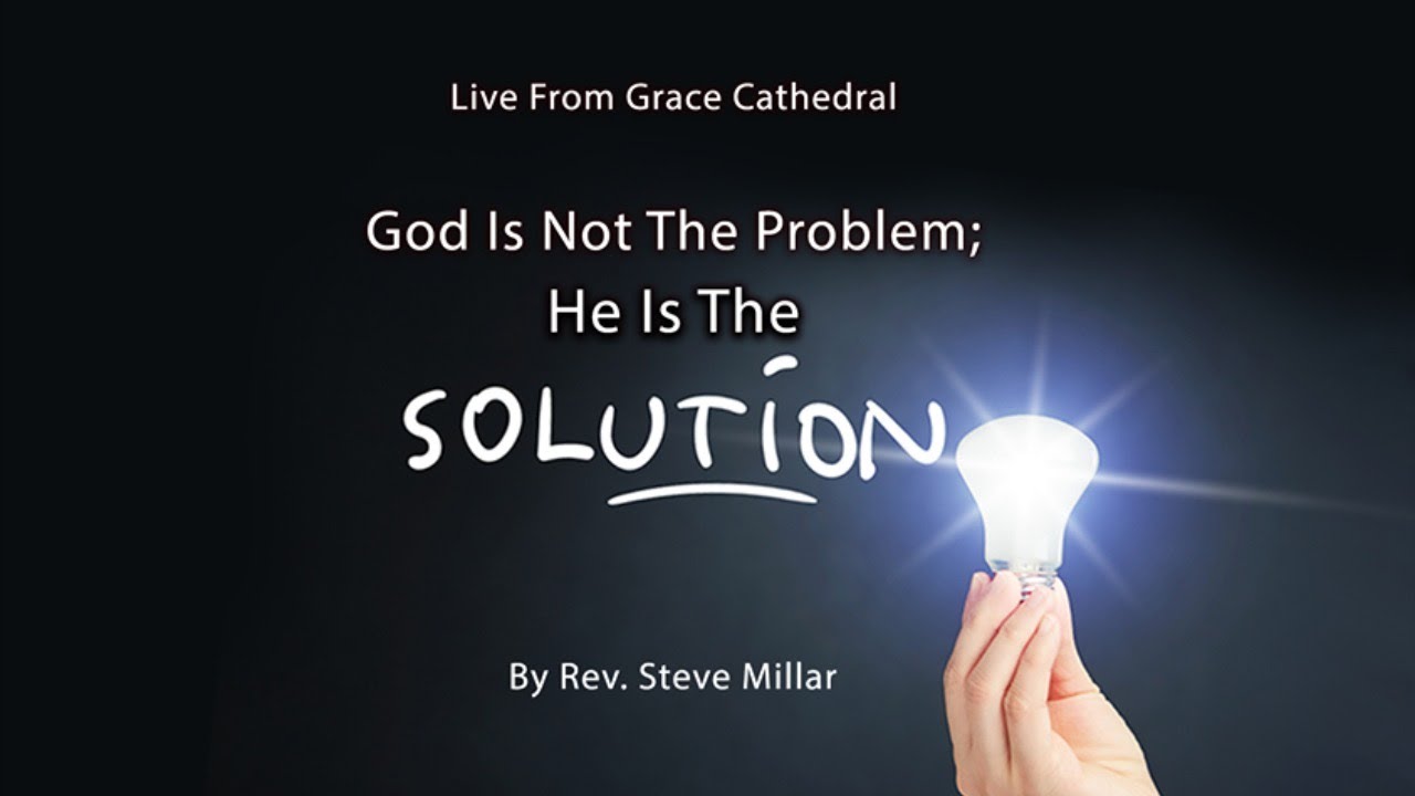 God Is Not The Problem; He Is The Solution | Live From Grace Cathedral