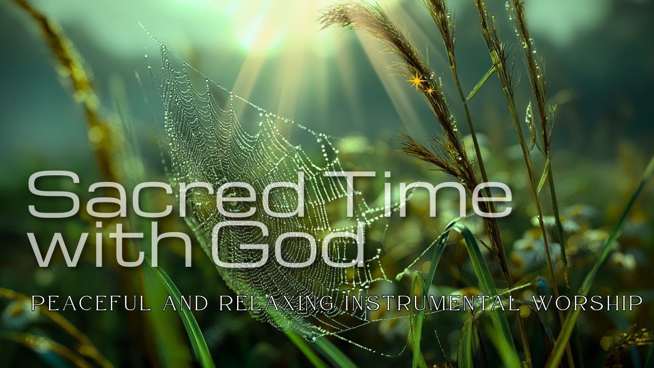Sacred Time with God - Peaceful and Relaxing Instrumental Worship | Prayer & Meditation Music