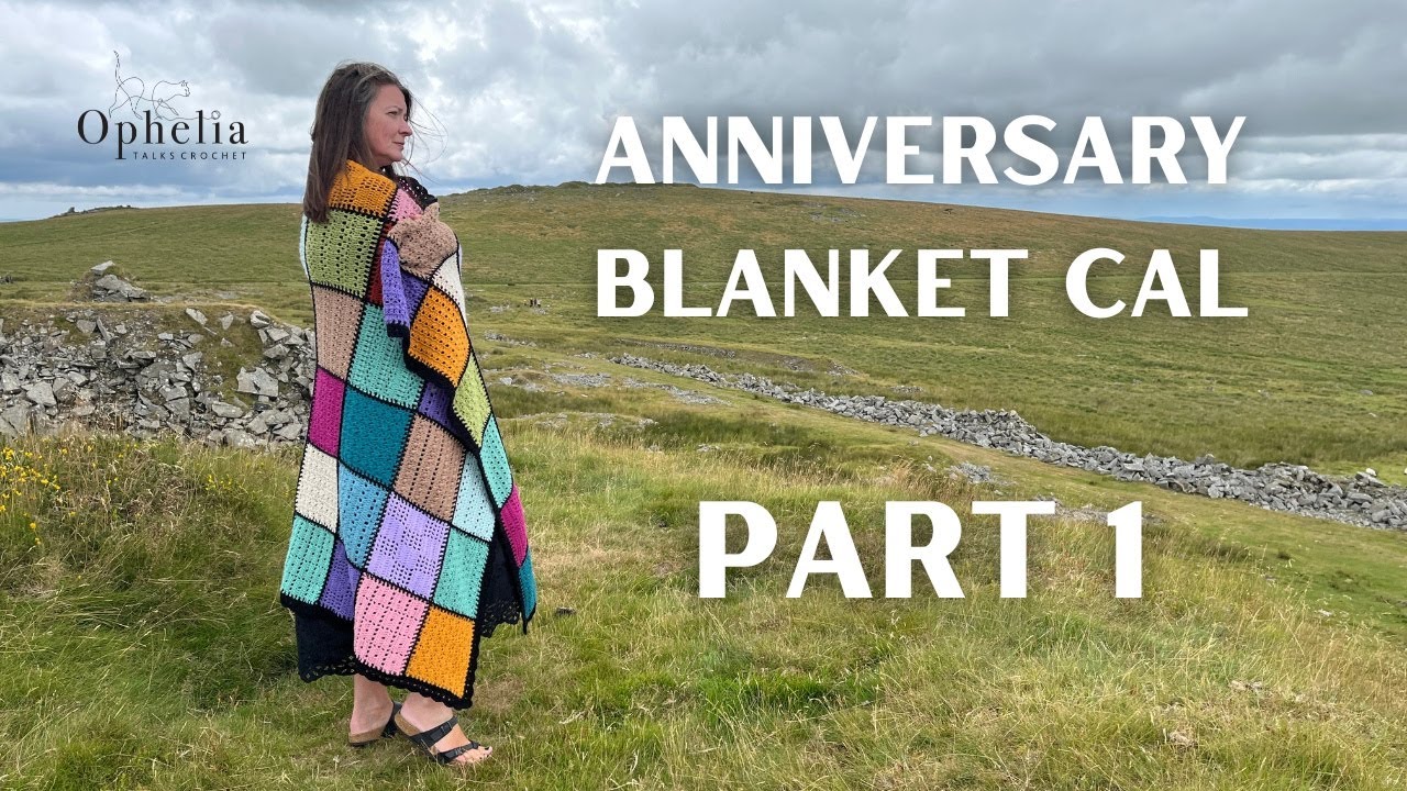 2025 Anniversary Blanket |  Part 1 | Ophelia Talks Crochet