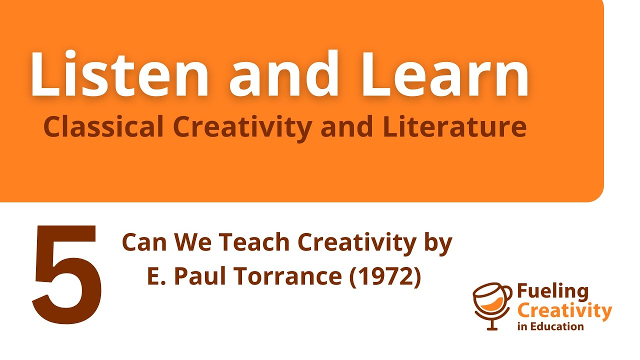 LISTEN & LEARN: Can We Teach Creativity by E. Paul Torrance