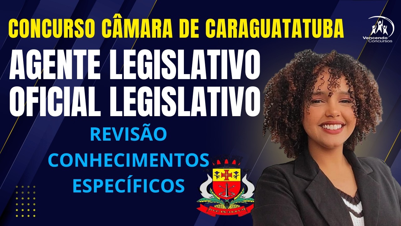 Concurso C&acirc;mara de Caraguatatuba - Agente e Oficial Legislativo - Revis&atilde;o Conhecimentos Espec&iacute;ficos