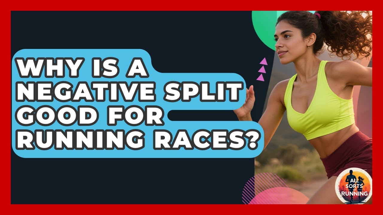 Why Is A Negative Split Good For Running Races? - All Sorts Of Running