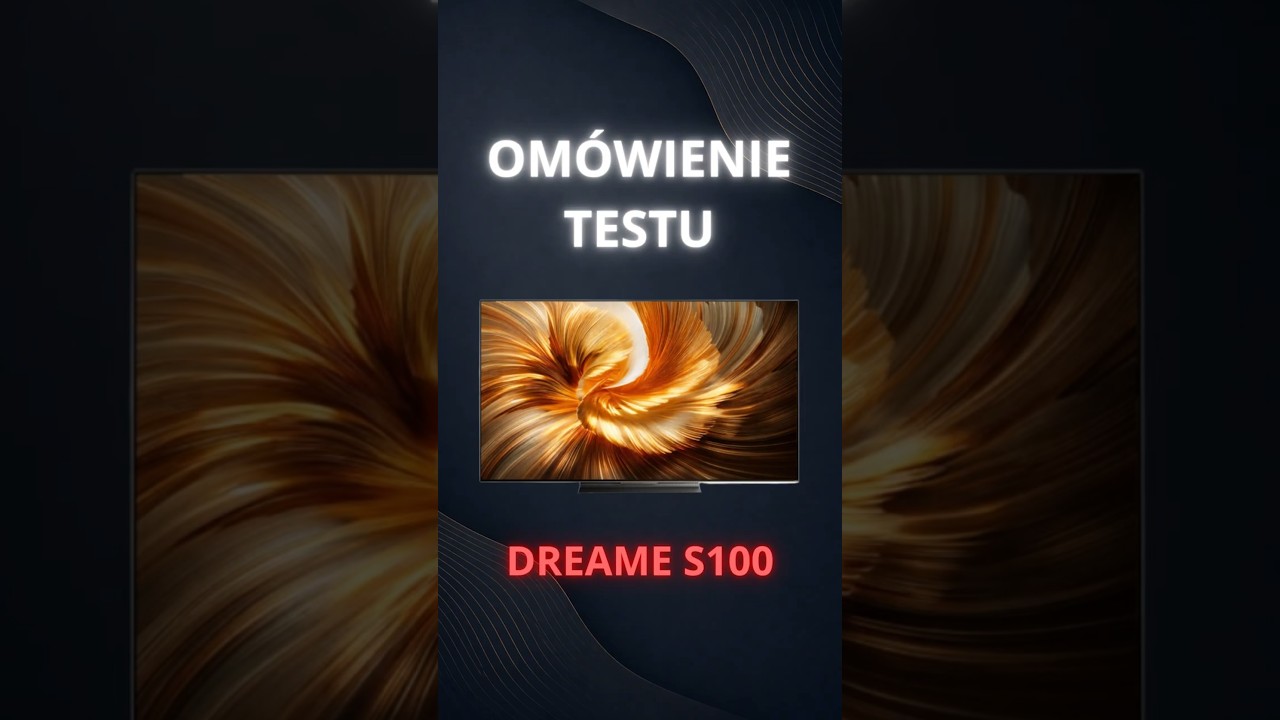 Test telewizora Dreame S100. Czy warto go kupić?