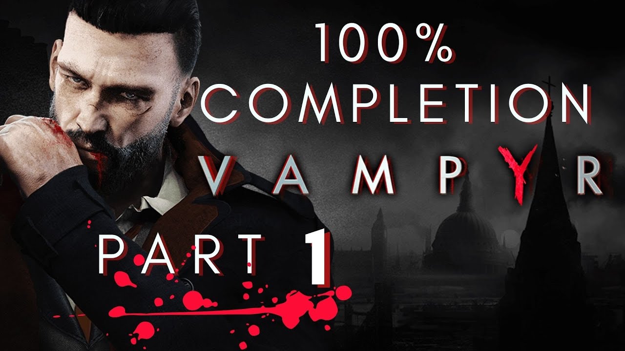 Vampyr -Platinum trophy -100% achievement walkthrough (No commentary ) part 1