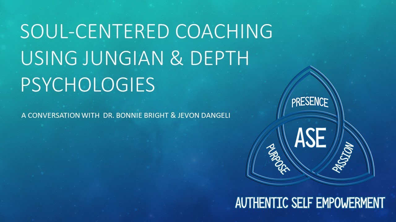 A Soul-Centered Approach to Coaching Using Jungian & Depth Psychologies - Bonnie Bright, PhD