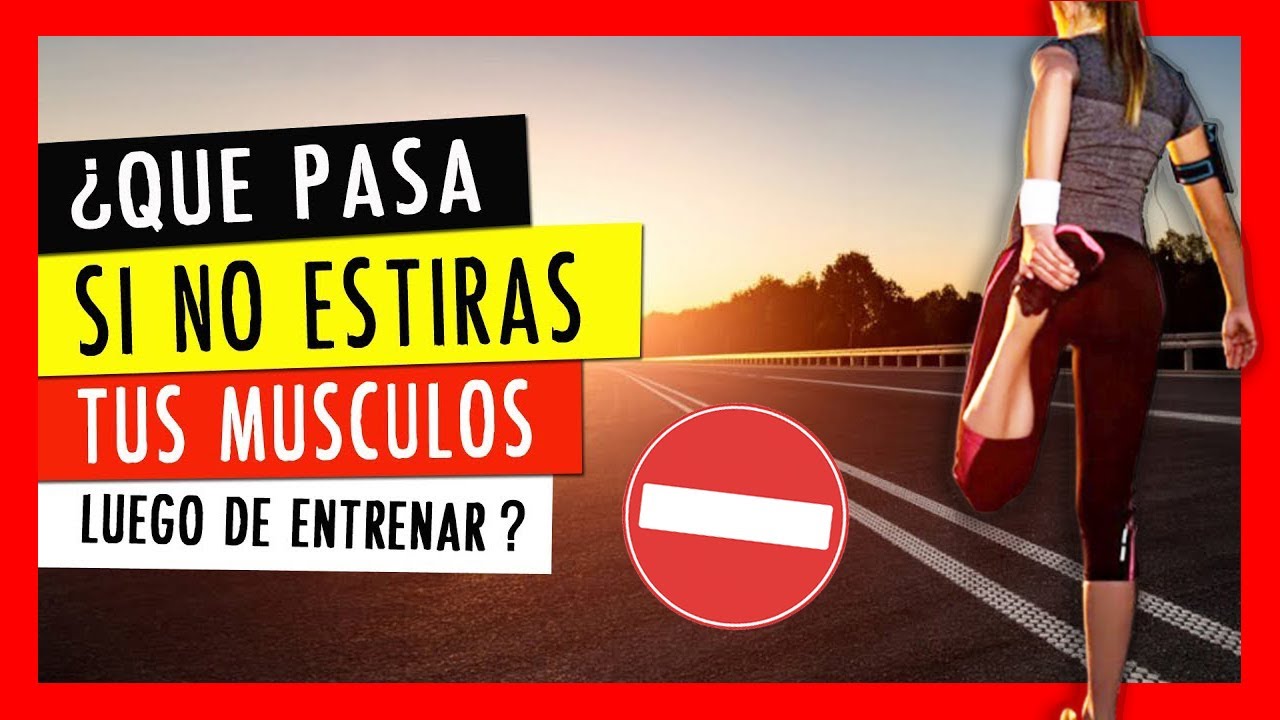 ¿QUÉ PASA SI NO ESTIRAS DESPUÉS DE ENTRENAR?
