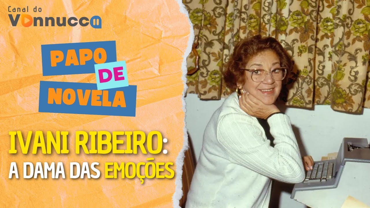 IVANI RIBEIRO: A DAMA DAS EMO&Ccedil;&Otilde;ES NAS NOVELAS - PAPO DE NOVELA