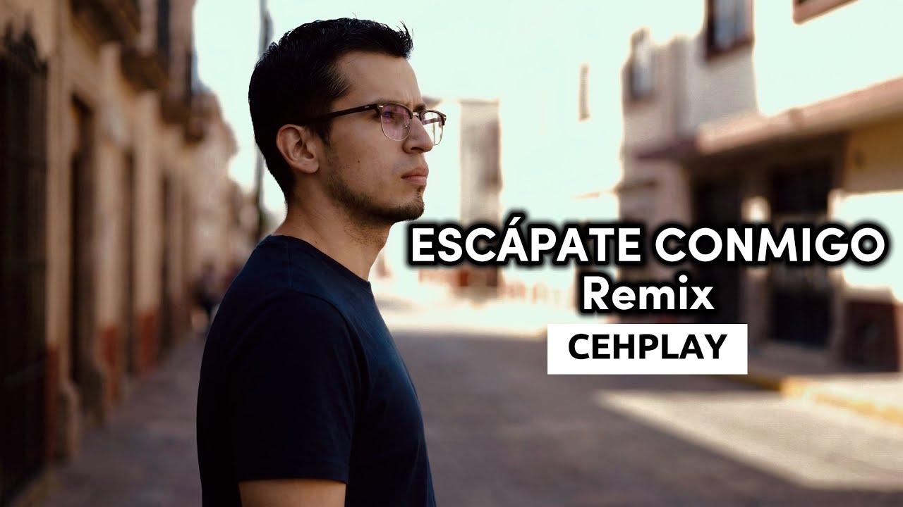 Cehplay - Esc&aacute;pate Conmigo REMIX (Video Oficial)