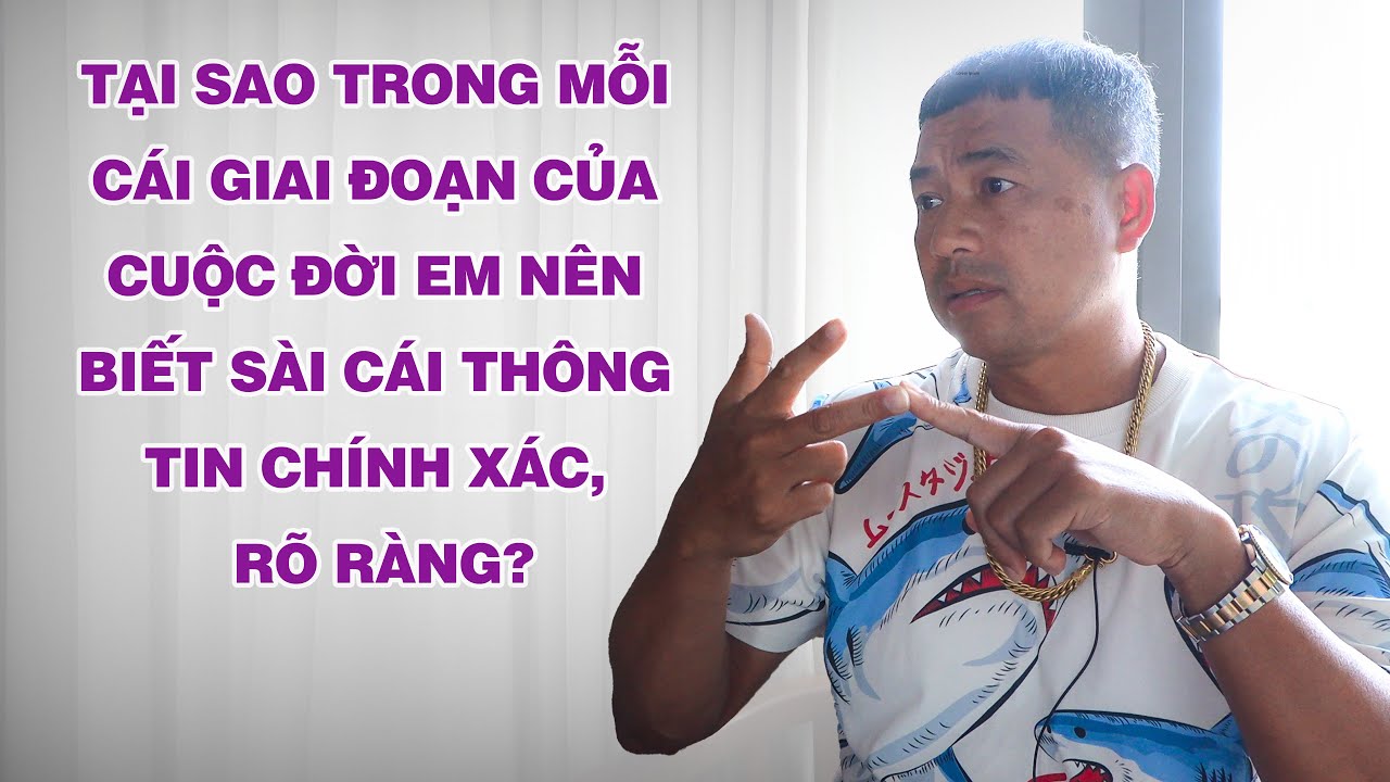 Tại Sao Trong Mỗi Cái Giai Đoạn Của Cuộc Đời Em Nên Biết Sài Cái Thông Tin Chính Xác, Rõ Ràng?