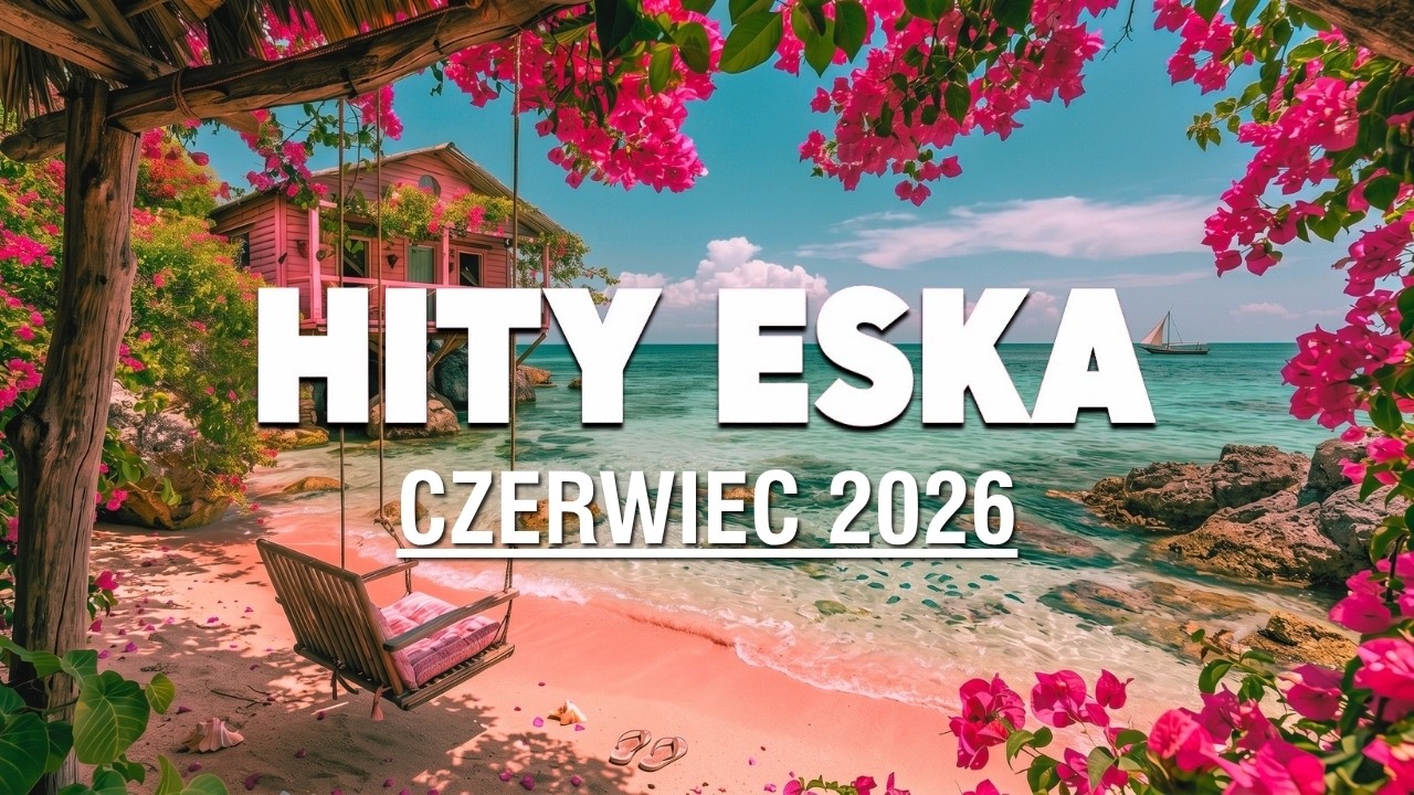 Eska Hity Czerwiec 2026 🔥 Radio Eska Hotlist ⚡Oficjalny Mix Gorąca 20 Radia ESKA
