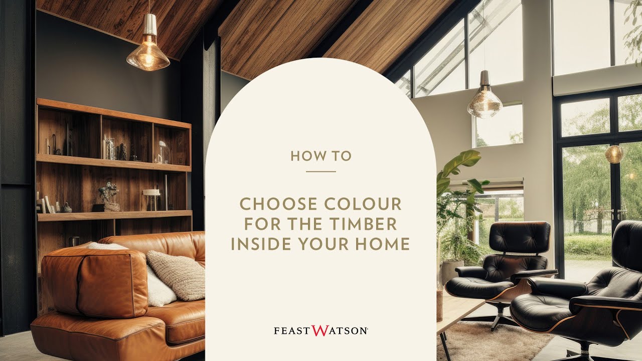 How to choose colour for the timber inside your home | Feast Watson Prooftint™