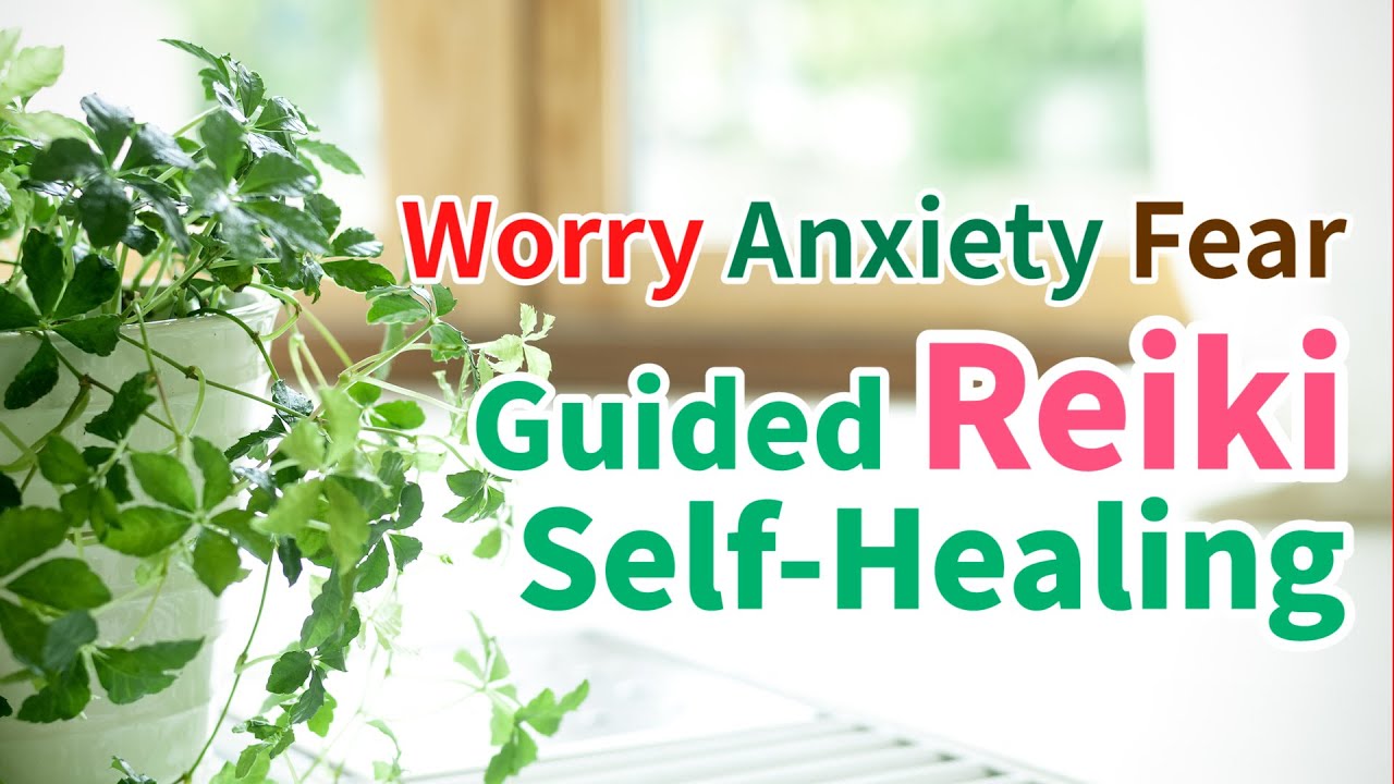 Guided Self Healing for worry, anxiety & fear | Reiki | Self Treatment