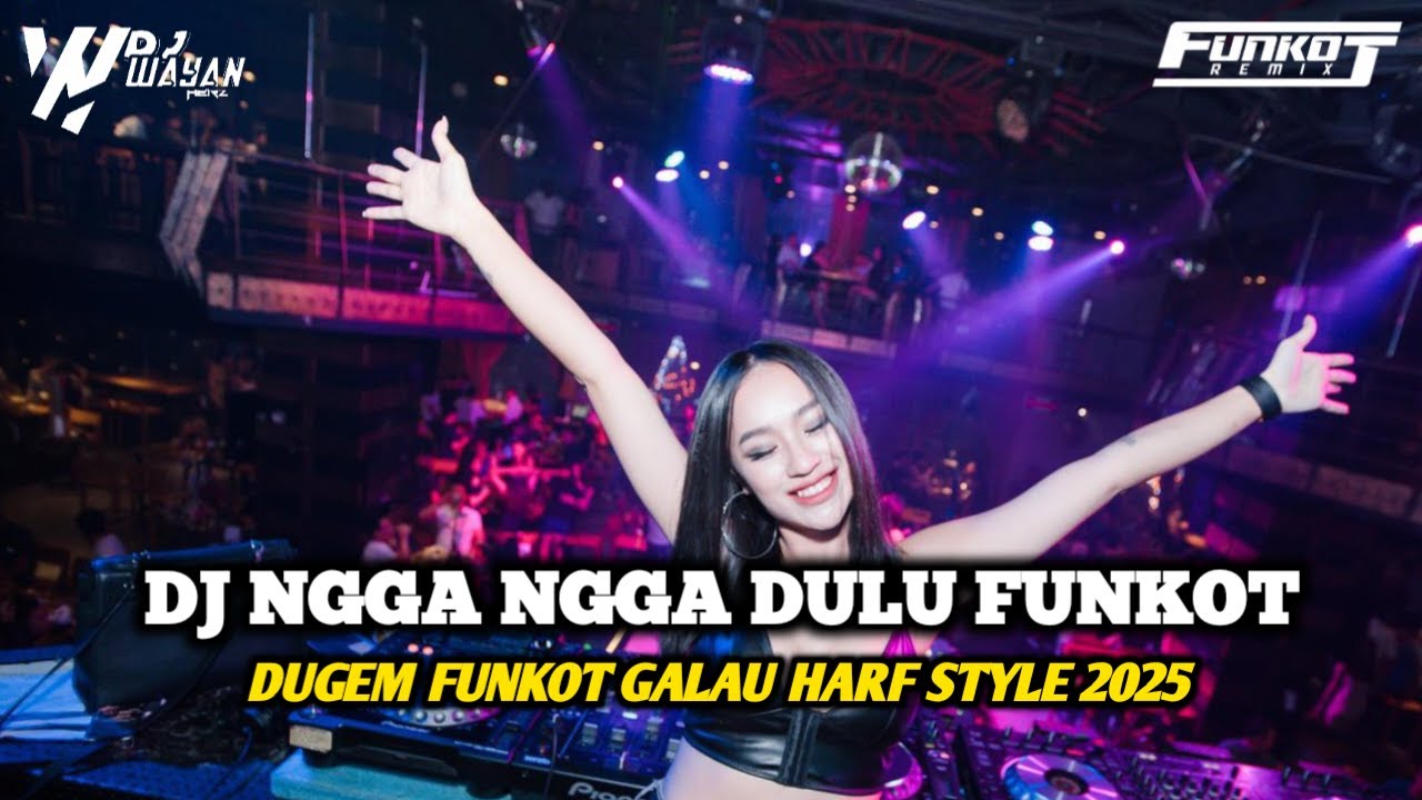 DJ NGGA NGGA DULU FUNKOT GALAU HARD 2025 - DJ WAYAN HERZ