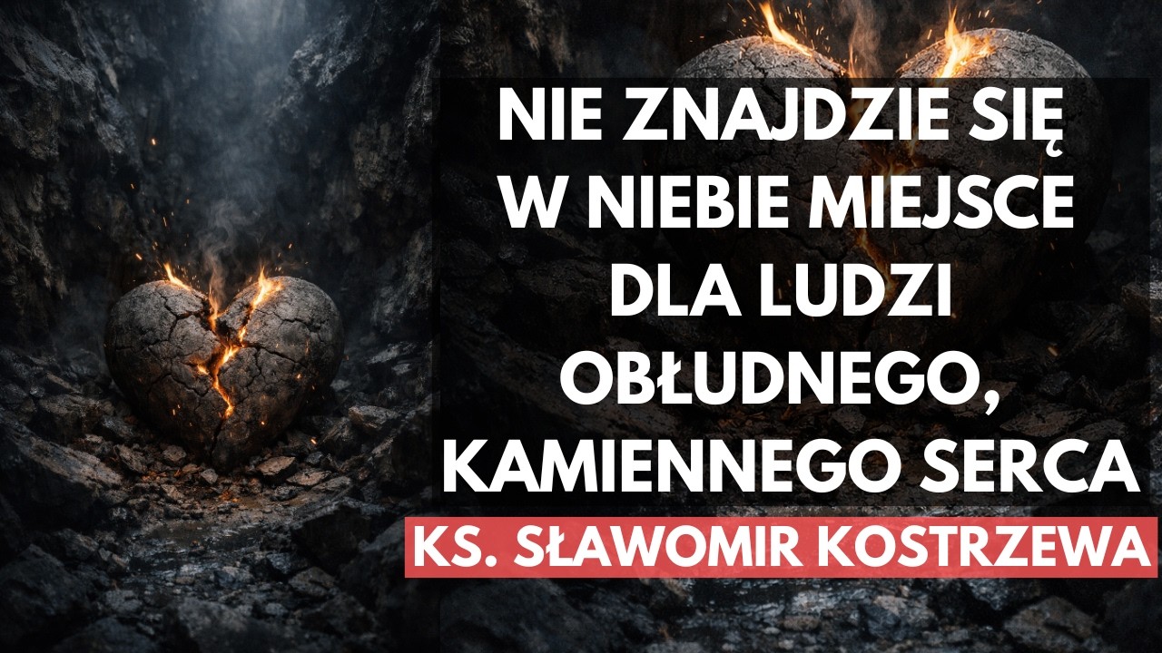 Nie znajdzie się w Niebie miejsce dla ludzi obłudnego, kamiennego serca -   ks. Sławomir Kostrzewa