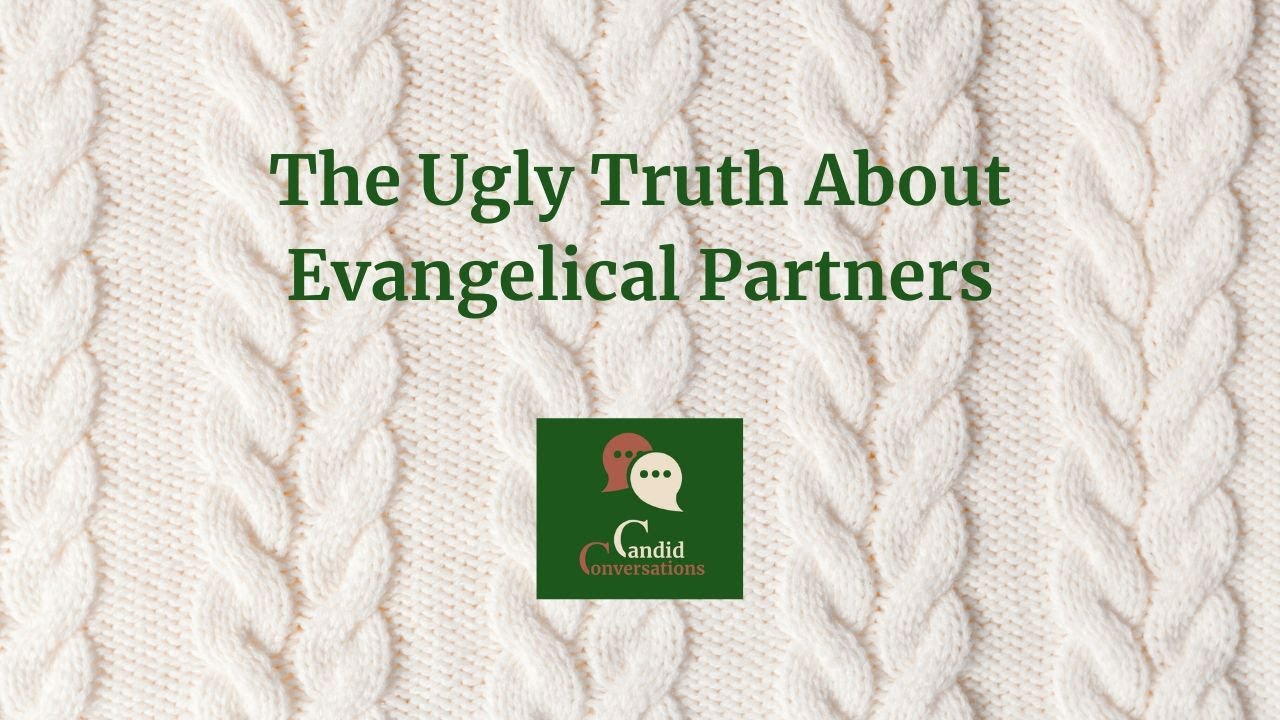 Candid Conversations 141: The Ugly Truth About Evangelical Partners
