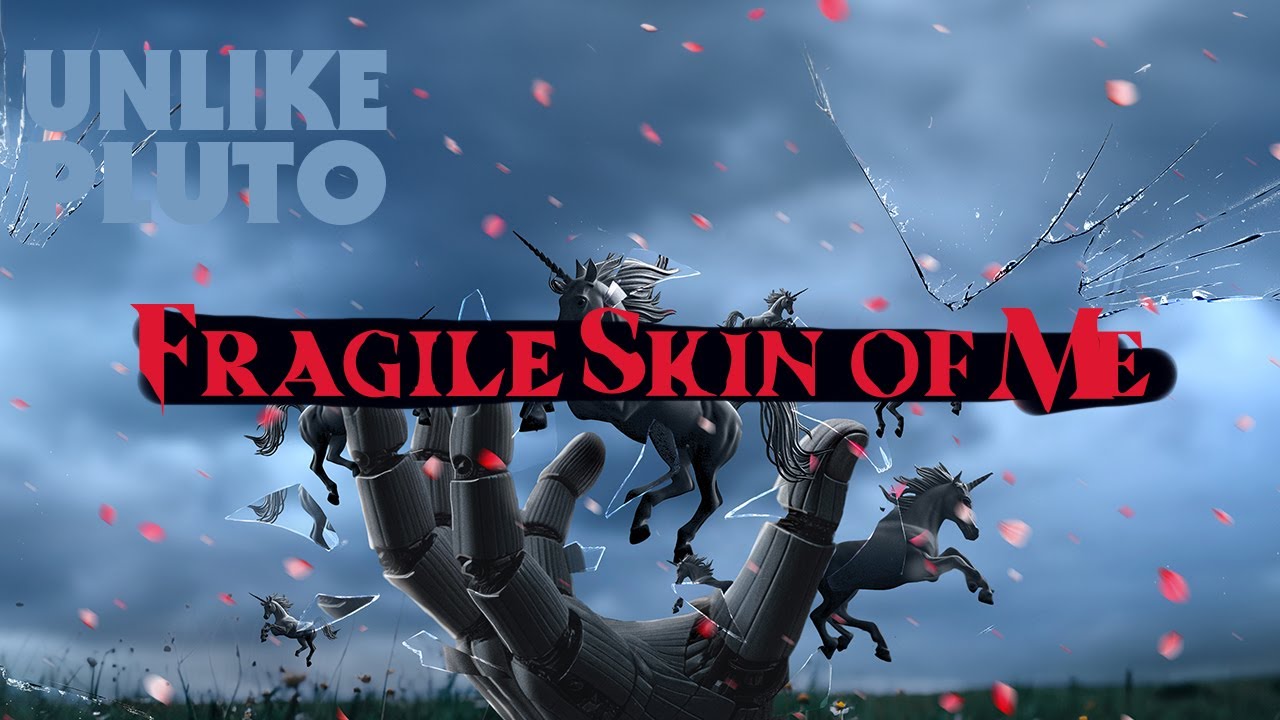 Unlike Pluto - Fragile Skin of Me