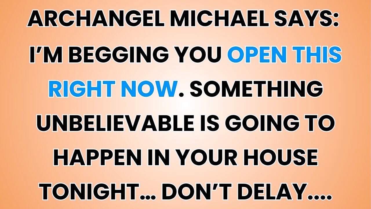 🧿 ARCHANGEL MICHAEL SAYS- I’m Begging You Open This Right Now. Something Unbelievable Is Going To...