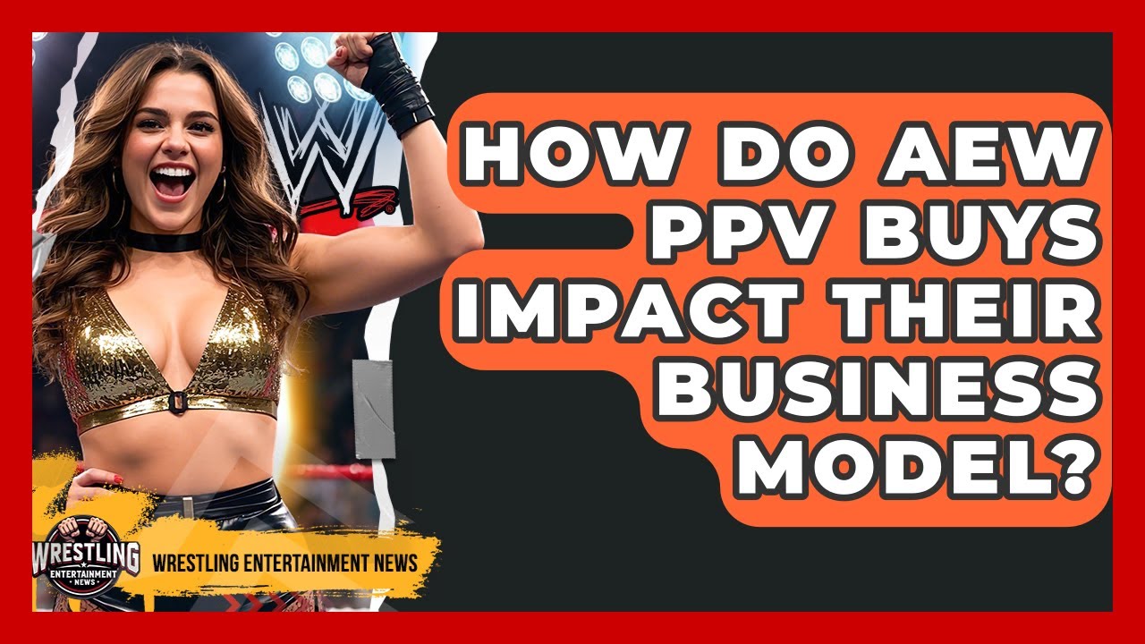 How Do AEW PPV Buys Impact Their Business Model? - Wrestling Entertainment News