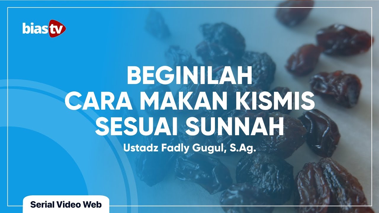 Buah Kismis: Cara Makan Kismis Sesuai Sunnah - Ustadz Fadly Gugul