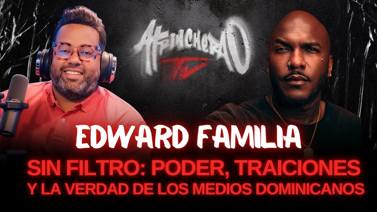 Edward Familia sin filtro: poder, traiciones y la verdad detr&aacute;s de los medios dominicanos