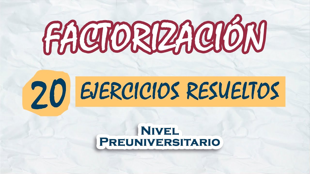 Factorización | 20 Ejercicios resueltos | Nivel Preuniversitario