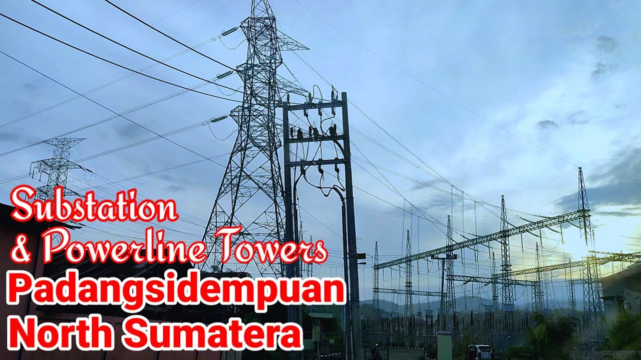 Substation & Powerline Tower around Padang Sidempuan - North Sumatera