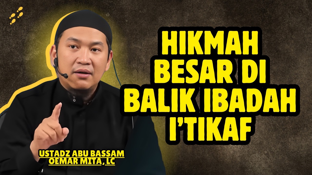 PENTINGNYA I’TIKAF DI SEPULUH MALAM TERAKHIR RAMADHAN - USTADZ ABU BASSAM OEMAR MITA, LC