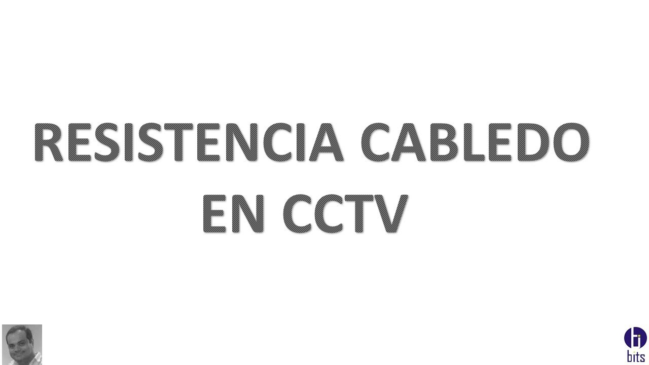 Resistencia del cableado en CCTV