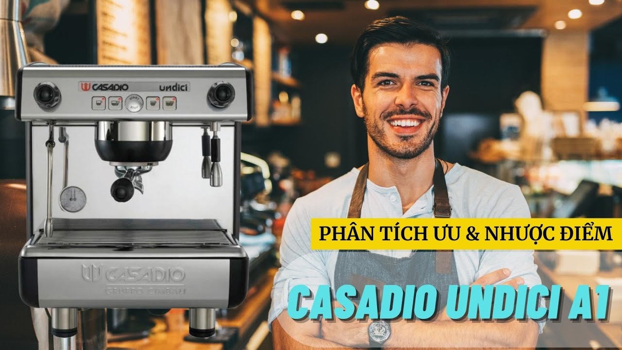 Máy pha cà phê Casadio Undici A1 | Review đánh giá ưu nhược điểm