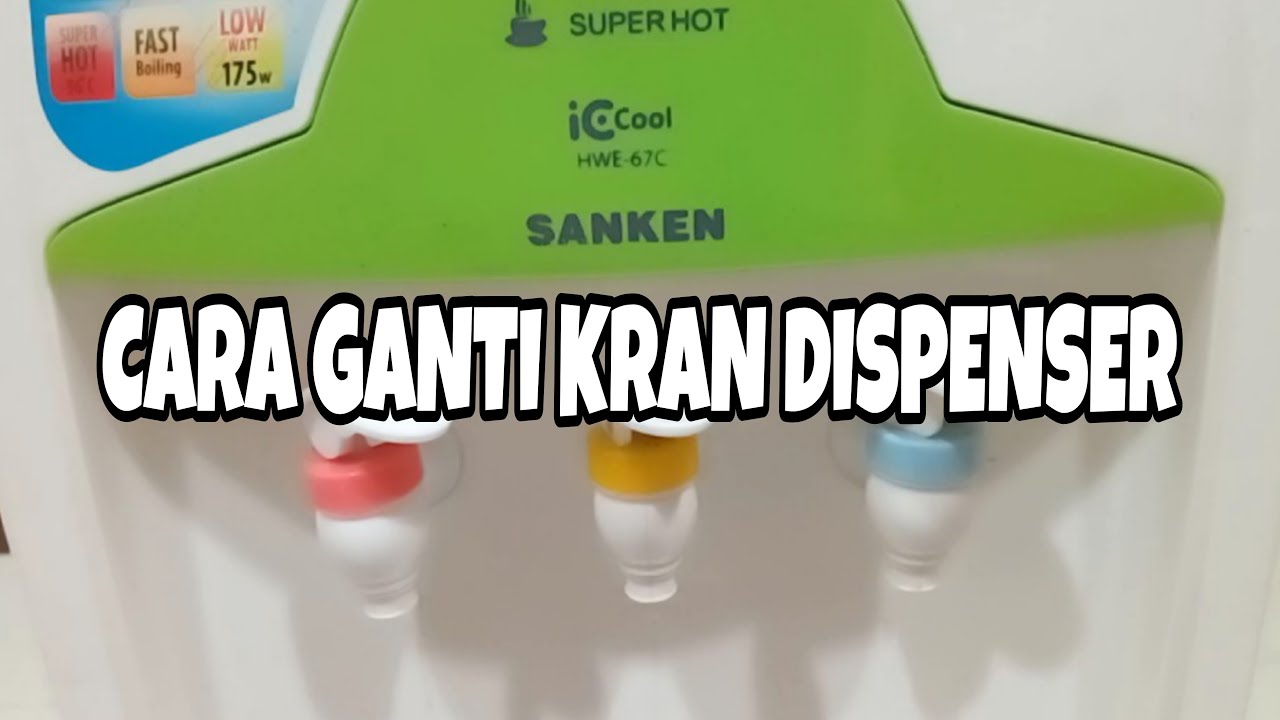 CARA MUDAH GANTI KRAN DISPENSER MERK SANKEN||SANKEN TYPE HWE-67C||KRAN BOCOR & GOYANG||BISA SENDIRI