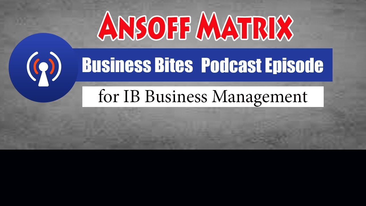 What is Ansoff Matrix? | A Podcast for IB Business Management Students|