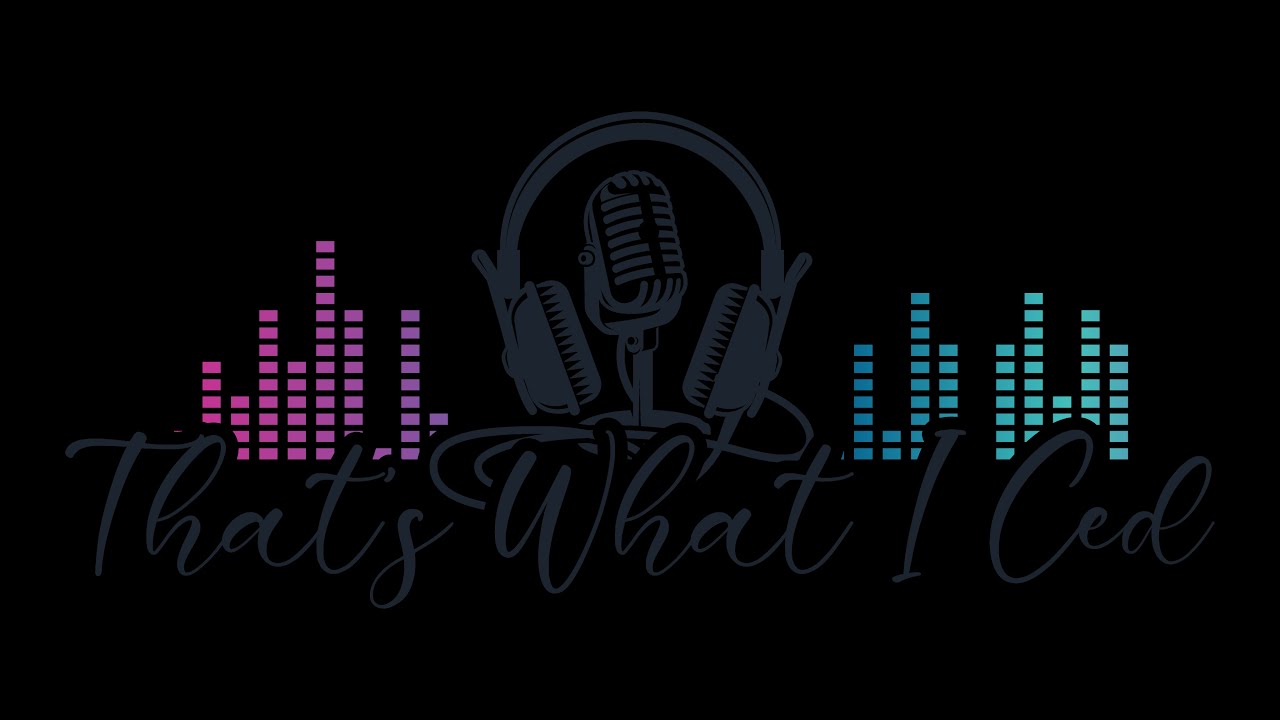 That's What I Ced Podcast (LIVE) with Cedric and Connie (**May Contain Explicit Language**)