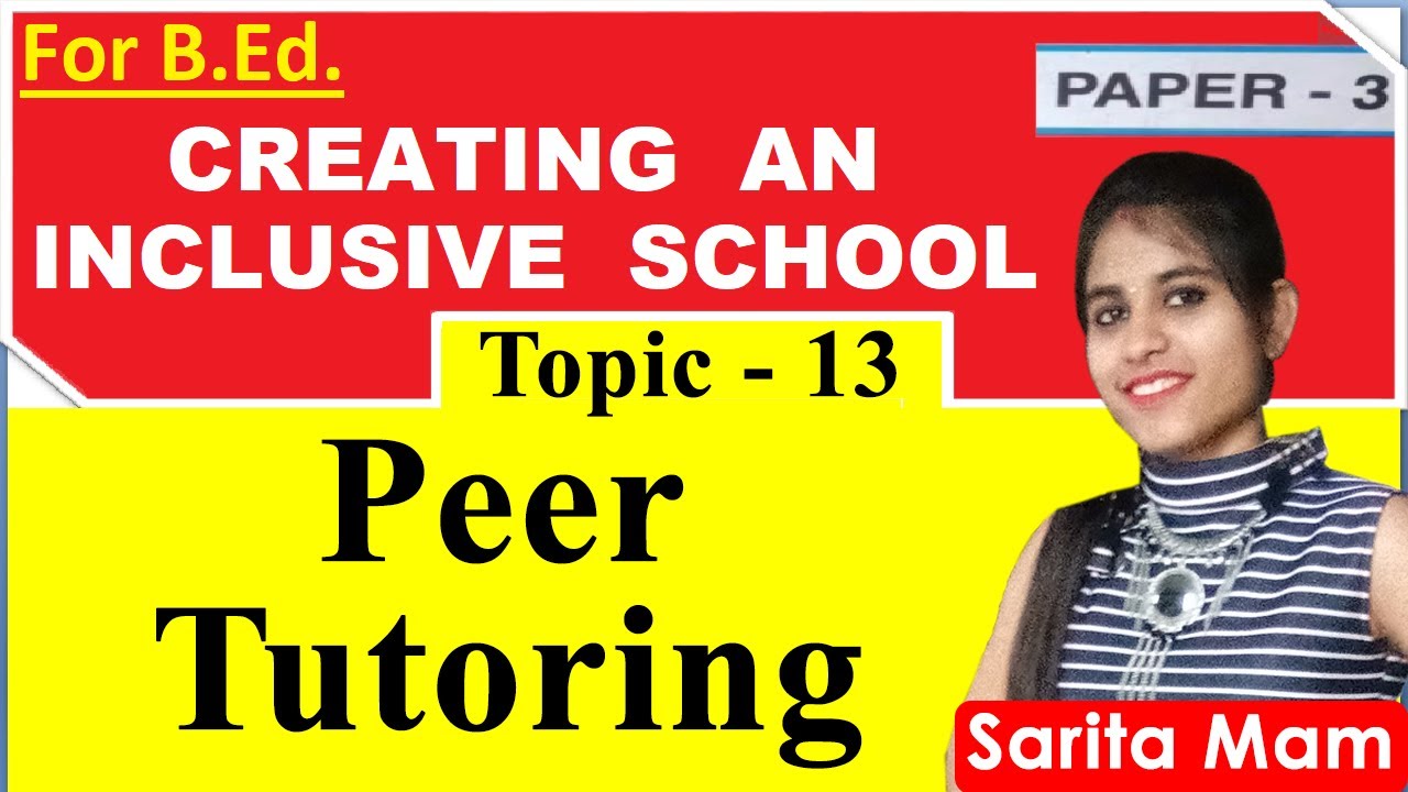 Peer Tutoring, model, advantages, limitation, guidelines | CREATING AN INCLUSIVE SCHOOL-B.Ed |
