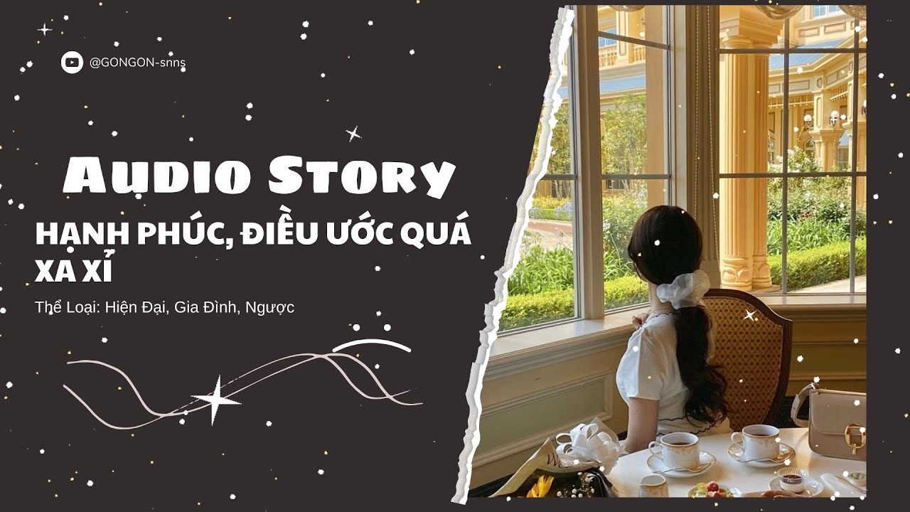 [TRUYỆN AUDIO] || HẠNH PHÚC, ĐIỀU ƯỚC QUÁ XA XỈ || GONGON