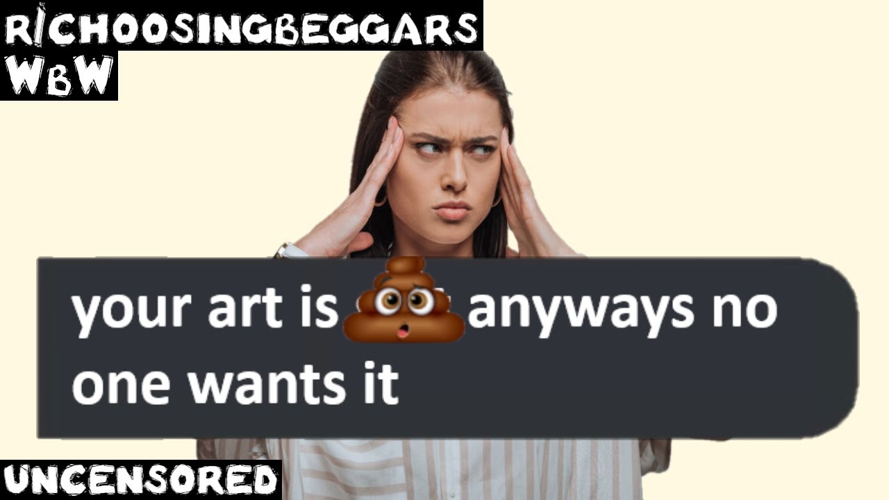 WbW | Ep. 184 | r/choosingbeggars | "NO ONE wants your ART!"