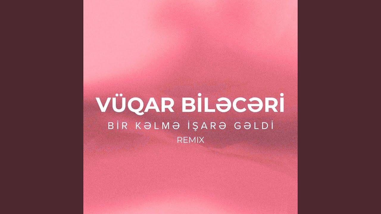 Bir Kəlmə İşarə Gəldi (Remix)