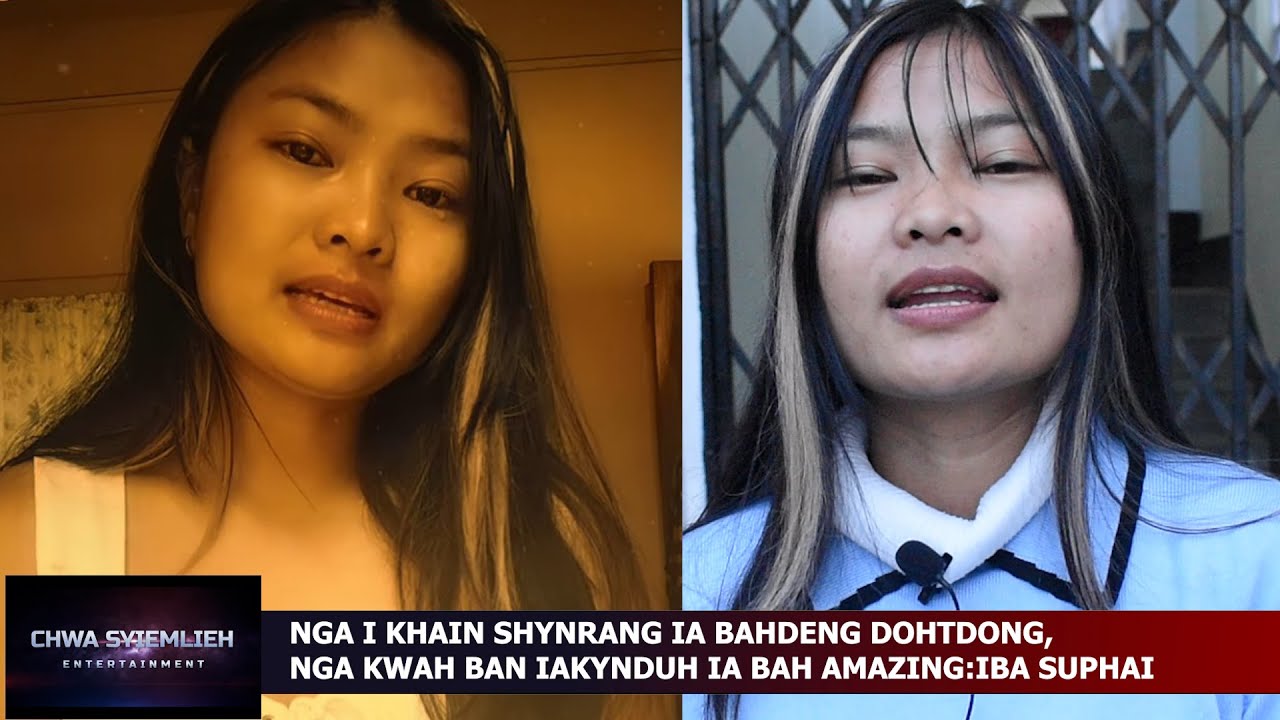 NGA I KHAIN SHYNRANG IA BAHDENG DOHTDONG,NGA KWAH BAN IAKYNDUH IA BAH AMAZING:IBA SUPHAI