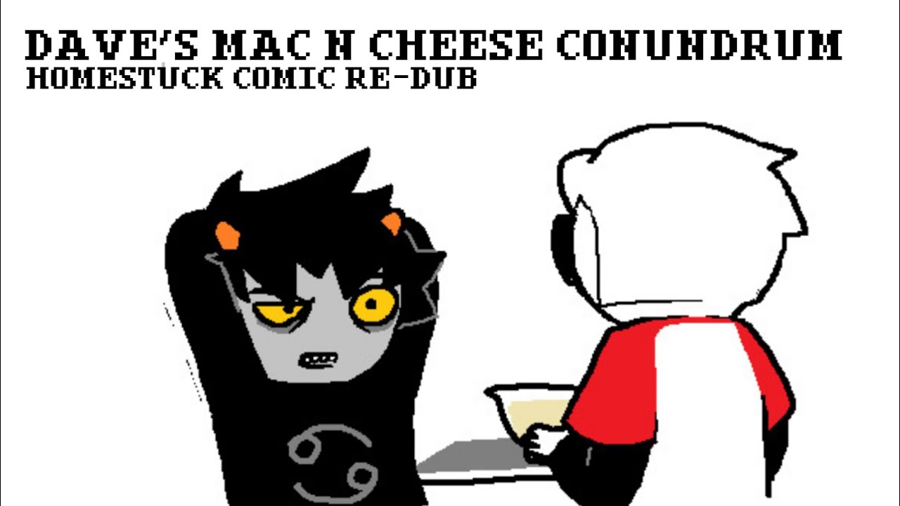 Dave's Mac n' Cheese Conundrum^2 (Homestuck Comic Re-Dub)