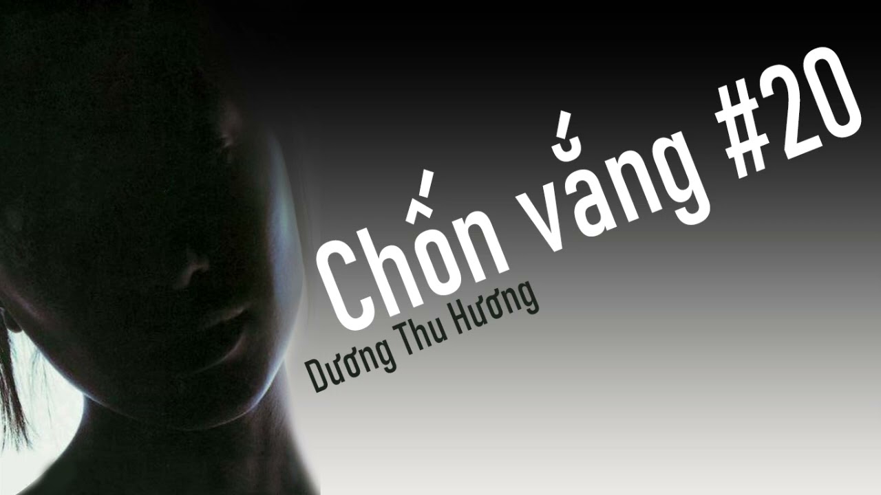 Chốn vắng #20 [Dương Thu Hương]