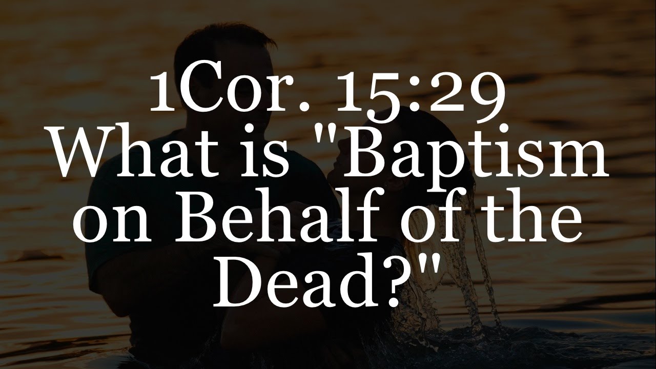1Cor. 15:29 - What is 