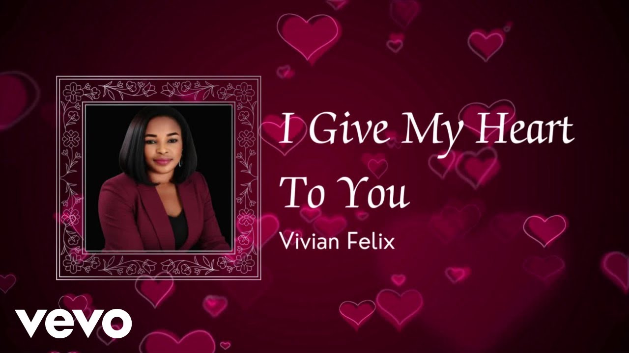 Vivian Felix - I Give my Heart to you (Official Music Video) (Lyric Video)