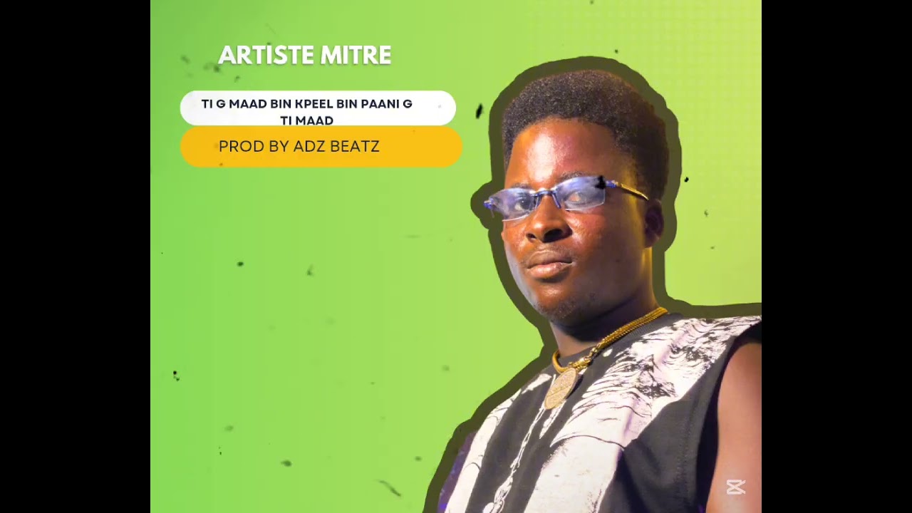 Artiste mitre - Ti g maad bin kpeel bin paani g Ti maad