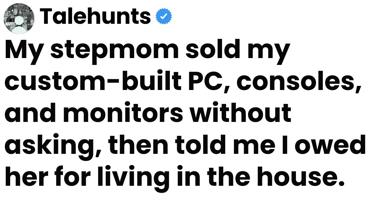 My stepmother SOLD my gaming setup and bought designer furniture for her daughter.