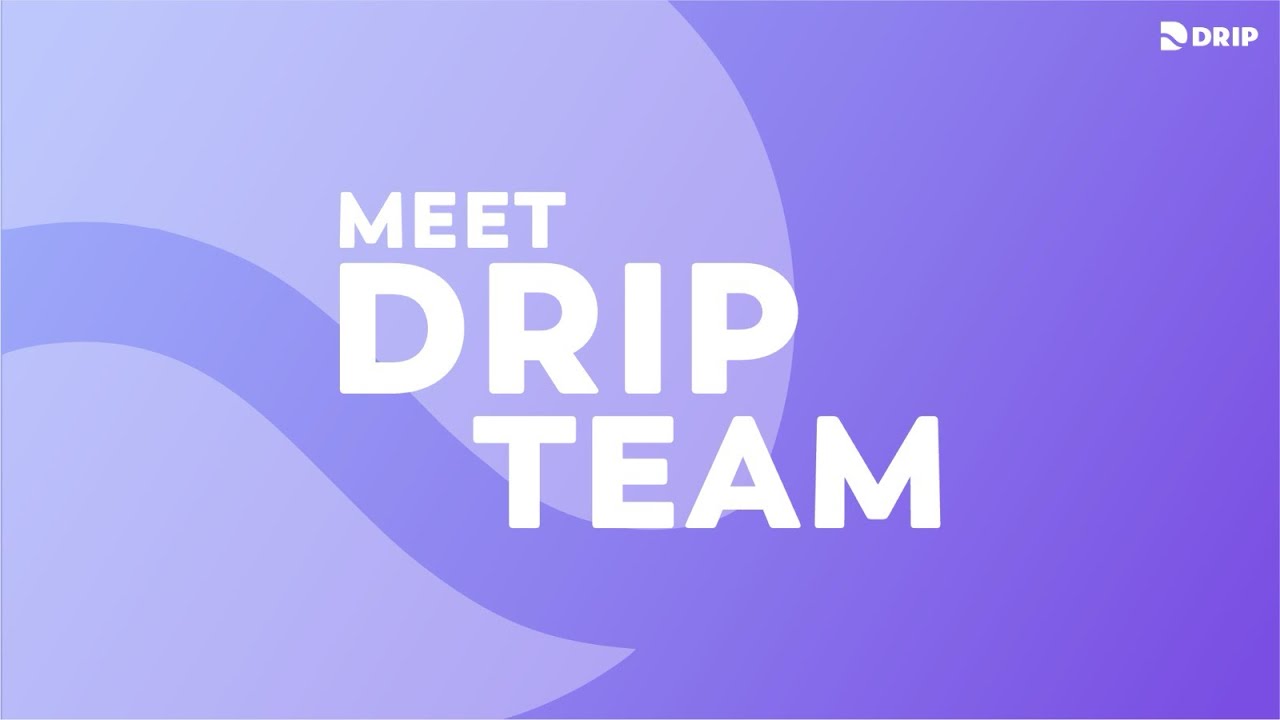 DRIP &mdash; Meet the Team Behind DRIP